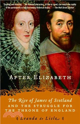 After Elizabeth ─ The Rise of James of Scotland And the Struggle for the Throne of England