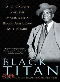 Black Titan ─ A.G. Gaston and the Making of a Black American Millionaire