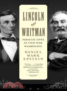 Lincoln And Whitman: Parallel Lives In Civil War Washington