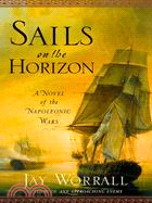 Sails on the Horizon ─ A Novel of the Napoleonic Wars
