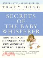 Secrets Of The Baby Whisperer ─ How To Calm, Connect, And Communicate With Your Baby