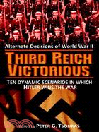 The Third Reich Victorious: Alternate Decisions of World War II