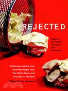 Rejected: Tales of the Failed, Dumped, and Canceled