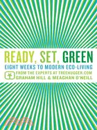 Ready, Set, Green — Eight Weeks to Modern Eco-Living from the Experts at TreeHugger.com