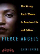 Fierce Angels: The Strong Black Woman in American Life and Culture