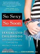 So Sexy So Soon ─ The New Sexualized Childhood and What Parents Can Do to Protect Their Kids