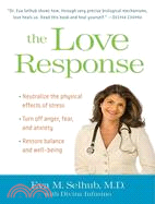 The Love Response: Your Prescription to Turn Off Fear, Anger, and Anxiety To Achieve Vibrant Health and Transform Your Life
