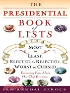 The Presidential Book of Lists ─ From Most to Least, Elected to Rejected, Worst to Cursed - Fascinating Facts About Our Chief Executives