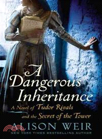 A Dangerous Inheritance―A Novel of Tudor Rivals and the Secret of the Tower