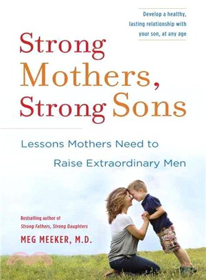 Strong Mothers, Strong Sons ─ Lessons Mothers Need to Raise Extraordinary Men