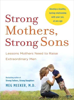Strong Mothers, Strong Sons ─ Lessons Mothers Need to Raise Extraordinary Men