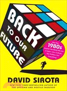 Back to our future :how the 1980s explain the world we live in now--our culture, our politics, our everything /