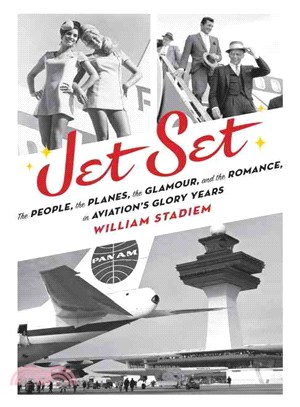 Jet Set ─ The People, the Planes, the Glamour, and the Romance in Aviation's Glory Years