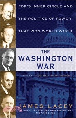 The Washington War ― Fdr's Inner Circle and the Politics of Power That Won World War II