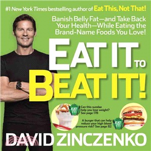 Eat It to Beat It! ─ Banish Belly Fat - and Take Back Your Health - While Eating the Brand-Name Foods You Love!