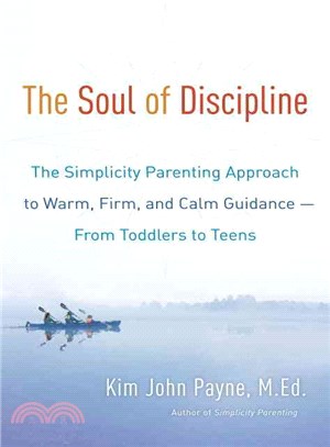 The Soul of Discipline ─ The Simplicity Parenting Approach to Warm, Firm, and Calm Guidance--From Toddlers to Teens
