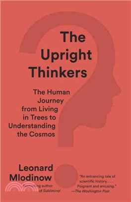The upright thinkers :the human journey from living in trees to understanding the cosmos /