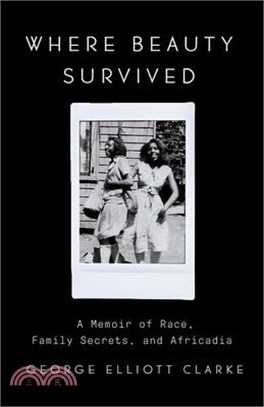 Where Beauty Survived: A Memoir of Race, Family Secrets, and Africadia