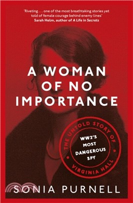 A Woman of No Importance：The Untold Story of Virginia Hall, WWII's Most Dangerous Spy