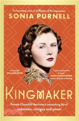 Kingmaker：Pamela Churchill Harriman's astonishing life of seduction, intrigue and power