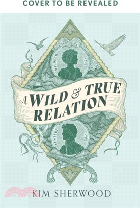 A Wild & True Relation：A 'remarkable' (Hilary Mantel) feminist adventure story of smuggling and myth-making