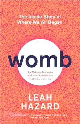 Womb：The Inside Story of Where We All Began - 'Gripping' New Statesman