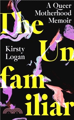 The Unfamiliar：A Queer Motherhood Memoir