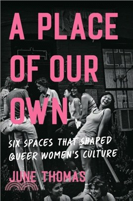 A Place of Our Own：Six Spaces That Shaped Queer Women's Culture - 'Riveting and indispensable' (Alison Bechdel)