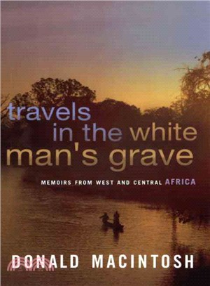 Travels in the White Mans Grave Memoirs from West and Central Africa
