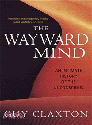 The Wayward Mind: An Intimate History of the Unconscious