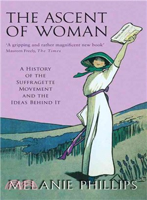 The Ascent of Woman: A History of the Suffragette Movement