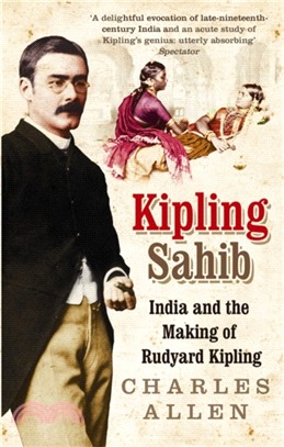Kipling Sahib：India and the Making of Rudyard Kipling 1865-1900