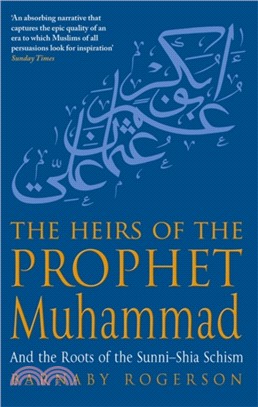 The Heirs Of The Prophet Muhammad：And the Roots of the Sunni-Shia Schism