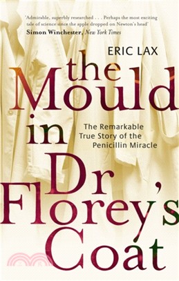 The Mould In Dr Florey's Coat：The Remarkable True Story of the Penicillin Miracle