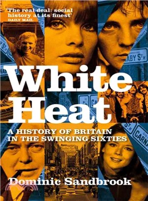 White Heat: A History of Britain in the Swinging Sixties 1964-1970