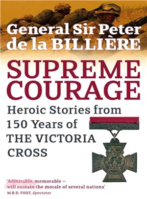 Supreme Courage: Heroic Stories from 150 Years of the Victoria Cross