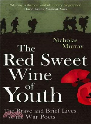 The Red Sweet Wine of Youth—The Brave and Brief Lives of the War Poets
