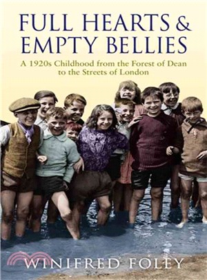 Full Hearts and Empty Bellies: A 1920s Childhood from the Forest of Dean to the Streets of London