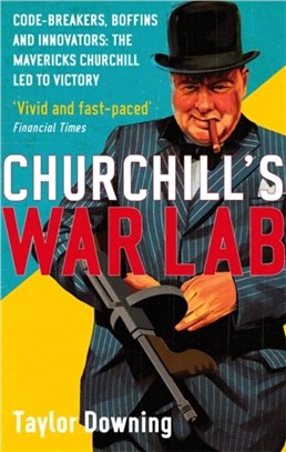 Churchill's War Lab：Code Breakers, Boffins and Innovators: the Mavericks Churchill Led to Victory