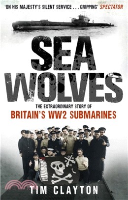 Sea Wolves：The Extraordinary Story of Britain's WW2 Submarines