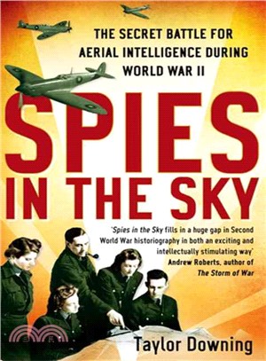 Spies in the Sky: The Secret Battle for Aerial Intelligence During World War II