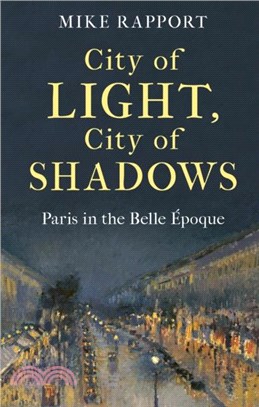 City of Light, City of Shadows：Paris in the Belle Epoque