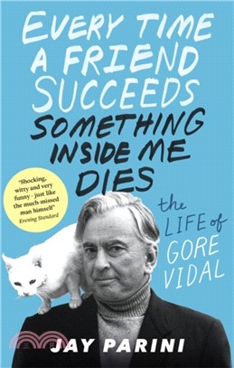 Every Time a Friend Succeeds Something Inside Me Dies：The Life of Gore Vidal