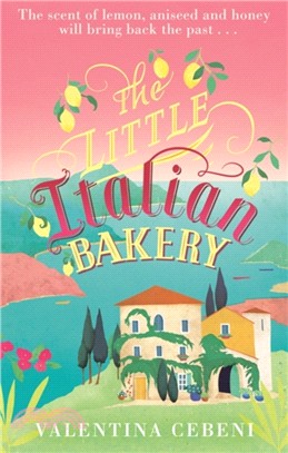 The Little Italian Bakery：A perfect summer read about love, baking and new beginnings