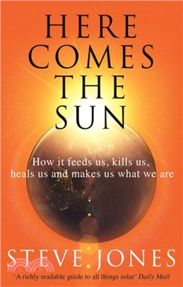 Here Comes the Sun：How it feeds us, kills us, heals us and makes us what we are