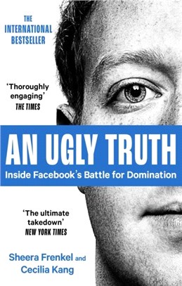 An Ugly Truth：Inside Facebook's Battle for Domination