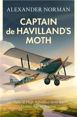 Captain de Havilland's Moth：Tales of High Adventure from the Golden Age of Aviation