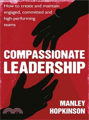 Compassionate Leadership ― How to Create and Maintain Engaged, Committed and High-performing Teams