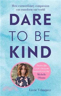 Dare to be Kind：How Extraordinary Compassion Can Transform Our World