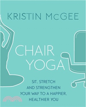 Chair Yoga：Sit, Stretch, and Strengthen Your Way to a Happier, Healthier You